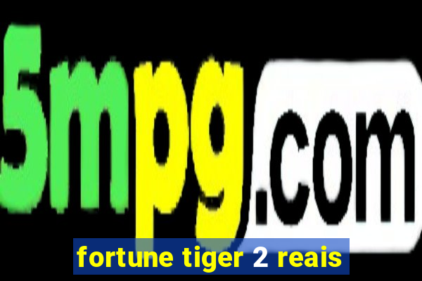 fortune tiger 2 reais